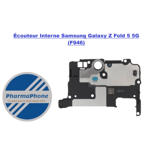 Écouteur Interne  Galaxy Z Fold 5 5G F946 PHARMAPHONE  MARTINIQUE GUYANE GUADELOUPE
