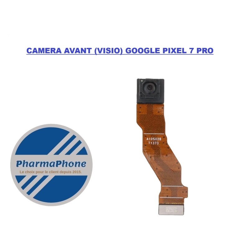 CAMERA AVANT (VISIO) GOOGLE PIXEL 7 PRO - EMPLACEMENT:  Z02 - R17 - B08