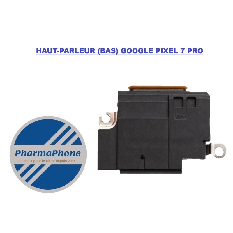 HAUT-PARLEUR (BAS) GOOGLE PIXEL 7 PRO - EMPLACEMENT:  Z02 - R17 - B08